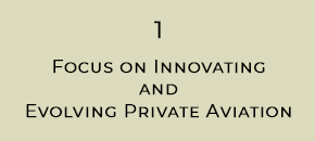 1 Focus on Innovating and Evolving Private Aviation