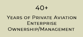 40+ Years of Provate Aviation Enterprise Ownership/Management